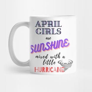 April Girls Are Sunshine Mixed With A Little Hurricane Mug